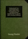 Denkschrift Zur Funfzigjahrigen Stiftungsfeier Der Antiquarischen Gesellschaft in Zurich. 1882 (German Edition) - Georg Finsler