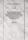 Parental Wisdon: Or, the Philosophy and Social Bearings of Education, with Historical Illustrations of Its Power, Its Political Importance, .c - John Antrobus