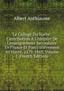 Le College Du Havre: Contribution A L.histoire De L.enseignement Secondaire En France Et Particulierement Au Havre, 1579-1865, Volume 1 (French Edition) - Albert Anthiaume