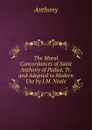 The Moral Concordances of Saint Anthony of Padua, Tr. and Adapted to Modern Use by J.M. Neale - Anthony