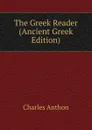 The Greek Reader (Ancient Greek Edition) - Charles Anthon
