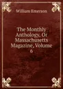 The Monthly Anthology, Or Massachusetts Magazine, Volume 6 - William Emerson
