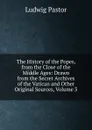 The History of the Popes, from the Close of the Middle Ages: Drawn from the Secret Archives of the Vatican and Other Original Sources, Volume 3 - Ludwig Pastor
