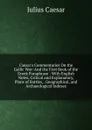 Caesar.s Commentaries On the Gallic War: And the First Book of the Greek Paraphrase : With English Notes, Critical and Explanatory, Plans of Battles, . Geographical, and Archaeological Indexes - Caesar Gaius Julius