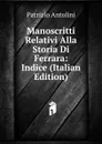 Manoscritti Relativi Alla Storia Di Ferrara: Indice (Italian Edition) - Patrizio Antolini