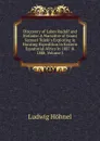 Discovery of Lakes Rudolf and Stefanie: A Narrative of Count Samuel Teleki.s Exploring . Hunting Expedition in Eastern Equatorial Africa in 1887 . 1888, Volume 1 - Ludwig Höhnel