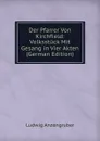 Der Pfarrer Von Kirchfield: Volksstuck Mit Gesang in Vier Akten (German Edition) - Ludwig Anzengruber