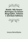 Briefe: Mit Neuen Beitragen Zu Seiner Biographie, Volume 1 (German Edition) - Anton Bettelheim