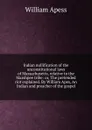 Indian nullification of the unconstitutional laws of Massachusetts, relative to the Marshpee tribe: or, The pretended riot explained. By William Apes, An Indian and preacher of the gospel - William Apess