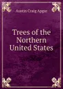 Trees of the Northern United States - Austin Craig Apgar