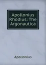 Apollonius Rhodius: The Argonautica - Apollonius