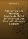 Apollonius Des Rhodiers Argonautenfahrt Im Versmass Der Urschrift (German Edition) - Apollonius