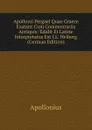 Apollonii Pergaei Quae Graece Exstant Cum Commentariis Antiquis: Edidit Et Latine Interpretatus Est I.L. Heiberg (German Edition) - Apollonius