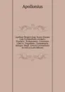 Apollonii Pergaei Quae Graece Exstant Cum Commentariis Antiquis: Praefatio.  Prolegomena.  Conicorum Liber Iv.  Fragmenta.  Commentaria Antiqua: Pappi . Eutocii Commentaria in Conica (Latin Edition) - Apollonius