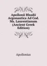 Apollonii Rhodii Argonautica Ad Cod. Ms. Laurentianum (Ancient Greek Edition) - Apollonius