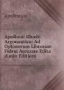 Apollonii Rhodii Argonautica: Ad Optimorum Librorum Fidem Accurate Edita (Latin Edition) - Apollonius