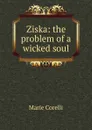Ziska: the problem of a wicked soul - Marie Corelli
