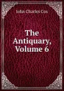 The Antiquary, Volume 6 - John Charles Cox