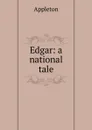 Edgar: a national tale - Appleton