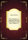 The Antiquary: A Magazine Devoted to the Study of the Past, Volume 27 - Edward Walford