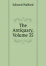 The Antiquary, Volume 35 - Edward Walford