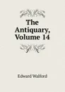 The Antiquary, Volume 14 - Edward Walford