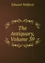 The Antiquary, Volume 39 - Edward Walford
