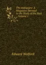 The Antiquary: A Magazine Devoted to the Study of the Past ., Volume 1 - Edward Walford