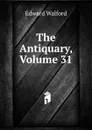 The Antiquary, Volume 31 - Edward Walford