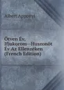 Otven Ev, Ifjukorom--Huszonot Ev Az Ellenzeken (French Edition) - Albert Apponyi