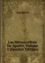 Las Metamorfosis De Apuleo, Volume 2 (Spanish Edition) - Apuleius