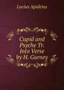 Cupid and Psyche Tr. Into Verse by H. Gurney. - Lucius Apuleius