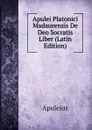 Apulei Platonici Madaurensis De Deo Socratis Liber (Latin Edition) - Apuleius