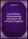 Leechdoms, Wortcunning, and Starcraft of Early England . - Apuleius