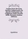 L.asino D.oro Di Lucio Apuleio Volgarizzato Da Agnolo Firenzuola Con L.aggiunta Della Novella Dello Sternuto (Italian Edition) - Apuleius