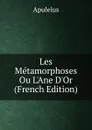 Les Metamorphoses Ou L.Ane D.Or (French Edition) - Apuleius