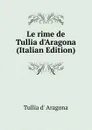 Le rime de Tullia d.Aragona (Italian Edition) - Tullia d' Aragona