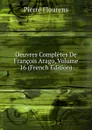 Oeuvres Completes De Francois Arago, Volume 16 (French Edition) - Flourens Pierre