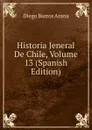 Historia Jeneral De Chile, Volume 13 (Spanish Edition) - Diego Barros Arana