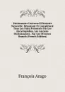 Dictionnaire Universel D.histoire Naturelle: Resumant Et Completant Tous Les Faits Presentes Par Les Encyclopedies, Les Anciens Dictionnaires . Sur Les Diverses Branch (French Edition) - François Arago