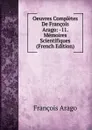 Oeuvres Completes De Francois Arago: -11. Memoires Scientifiques (French Edition) - François Arago