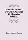 Historia Jeneral De Chile, Volume 16 (Spanish Edition) - Diego Barros Arana