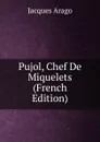 Pujol, Chef De Miquelets (French Edition) - Jacques Arago