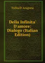 Della Infinita. D.amore: Dialogo (Italian Edition) - Tullia d' Aragona