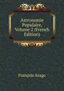 Astronomie Populaire, Volume 2 (French Edition) - François Arago