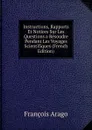 Instructions, Rapports Et Notices Sur Les Questions a Resoudre Pendant Les Voyages Scientifiques (French Edition) - François Arago