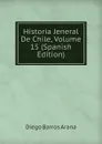 Historia Jeneral De Chile, Volume 15 (Spanish Edition) - Diego Barros Arana