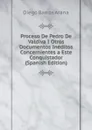 Proceso De Pedro De Valdiva I Otros Documentos Ineditos Concernientes a Este Conquistador (Spanish Edition) - Diego Barros Arana