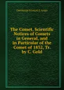 The Comet, Scientific Notices of Comets in General, and in Particular of the Comet of 1832, Tr. by C. Gold - Dominique François J. Arago