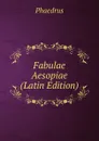 Fabulae Aesopiae (Latin Edition) - Phaedrus